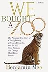 We Bought a Zoo: The Amazing True Story of a Young Family, a Broken Down Zoo, and the 200 Wild Animals That Change Their Lives Forever