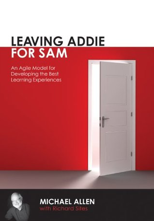 Leaving Addie for SAM: An Agile Model for Developing the Best Learning Experiences (Kindle Edition)