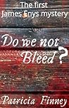 Do We Not Bleed? (The James Enys Mysteries, #1) Do We Not Bleed? (The James Enys Mysteries, #1)