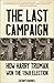 The Last Campaign by Zachary Karabell