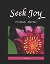Seek Joy, Find Beauty, Share Love by Saira Priest