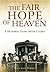 The Fair Hope of Heaven: A ...