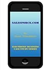 Salesforce.com (Electronic Business Case Study Series Book 1) Salesforce.com (Electronic Business Case Study Series Book 1)