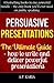 Persuasive Presentations: T...