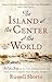 The Island at the Center of the World by Russell Shorto