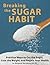 Breaking the Sugar Habit: P...