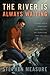 The River Is Always Waiting by Stephen Measure