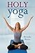 Holy Yoga: Exercise. for the Christian Body and Soul