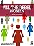 All the Rebel Women: The Ri...