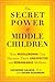 The Secret Power of Middle Children: How Middleborns Can Harness Their Unexpected and Remarkable Abilities