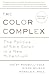 The Color Complex (Revised): The Politics of Skin Color in a New Millennium