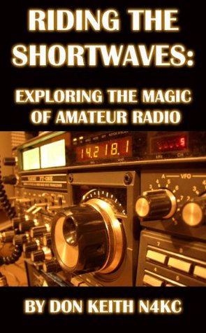 Riding the Shortwaves: Exploring the Magic of Amateur Radio (Kindle Edition)