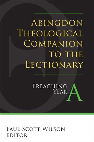 Abingdon Theological Companion to the Lectionary: Preaching Year A (Kindle Edition)