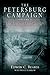 The Petersburg Campaign: The Eastern Front Battles, June - August 1864, Volume 1 (The wide-ranging and largely misunderstood)