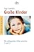 Große Kinder: Die aufregenden Jahre zwischen 7 und 13 (German Edition)