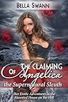 The Claiming of Angelica, the Supernatural Sleuth by Bella Swann
