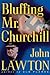 Bluffing Mr. Churchill by John Lawton Bluffing Mr. Churchill by John Lawton
