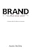 BRAND is a four letter word: Positioning and The Real Art of Marketing