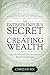 The Entrepreneur's Secret to Creating Wealth: How The Smartest Business Owners Build Their Fortunes
