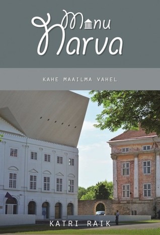 Minu Narva. Kahe maailma vahel (Minu..., # 62)