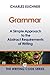 Grammar: A Simple Approach to the Abstract Requirements of Writing (The Elements of Writing Book 10)