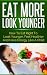 Eat More, Look Younger - How to Look Younger, Feel Healthier ... by Matthew Jason