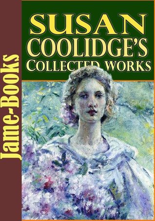 Susan Coolidge’s Collected Works: 16 Works (What Katy Did, A Round Dozen, A Little Country Girl, Just Sixteen, Eyebright, Not Quite Eighteen, and More!)