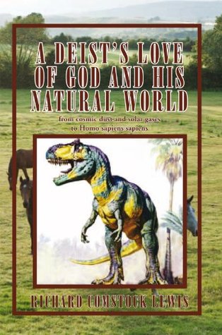A Deist's Love of God and His Natural World: From Cosmic Dust and Solar Gases to Homo Sapiens Sapiens (Kindle Edition)