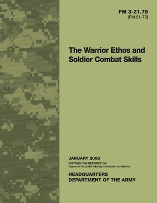 Field Manual FM 3-21.75 (FM 21-75) The Warrior Ethos and Soldier Combat Skills January 2008