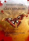 Grey Shadow by Katherine Keller Grey Shadow by Katherine Keller