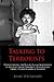 Talking to Terrorists: Understanding the Psycho-Social Motivations of Militant Jihadi Terrorists, Mass Hostage Takers, Suicide Bombers & Martyrs to Combat ... in Prison & Community Rehabilitatio