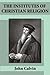 The Institutes of Christian Religion by John Calvin