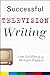 Successful Television Writing (Wiley Books For Writers Book 1)