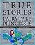 True Stories of Fairytale P...