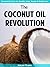 The Coconut Oil Revolution ...