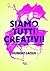 Siamo tutti creativi!: Liberare l'immaginazione e vivere meglio