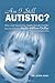 Am I Still Autistic: How a Low-Functioning, Slightly Retarded Toddler Became the CEO of a Multi-Million Dollar Corporation