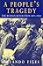A People's Tragedy: The Russian Revolution, 1891–1924