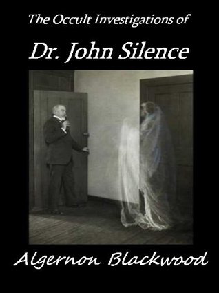 The Complete John Silence Stories