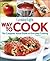Cooking Light Way to Cook: The Complete Visual Guide to Everyday Cooking