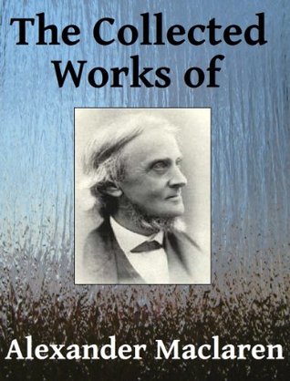 The Collected Works of Alexander Maclaren - Six books in one