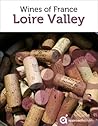 Loire Valley: Guide to the Wines of France (French Wine Guide by Approach Guides)