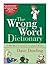 The Wrong Word Dictionary: 2,000 Most Commonly Confused Words