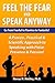 Feel the Fear and Speak Anyway: How to go from fearful to flawless to fantastic public speaking!!