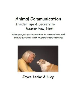 Animal Communication Insider Tips & Secrets to Master How, Now! (Kindle Edition)