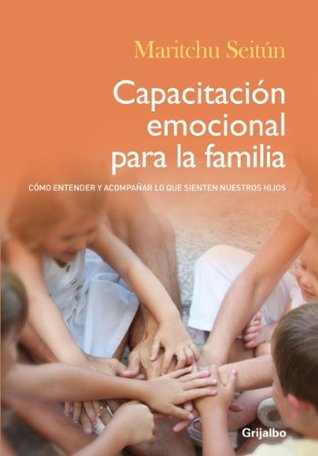 Capacitación emocional para la familia: Cómo entender y acompañar lo que sienten nuestros hijos (Spanish Edition)