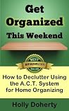 Get Organized This Weekend by Holly Doherty Get Organized This Weekend by Holly Doherty