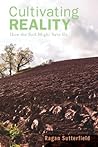 Cultivating Reality by Ragan Sutterfield