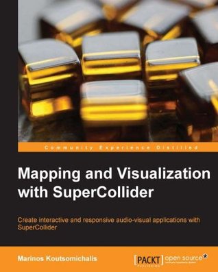 Mapping and Visualization with SuperCollider (Kindle Edition)