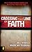 Crossing the Line of Faith: Help Your Friends Know God in a Style That Fits You